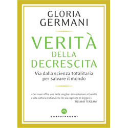 Verità della DecrescitaVia dalla scienza totalitaria per salvare il mondo