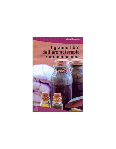 Il Grande Libro dell'Aromaterapia e Aromacosmesi