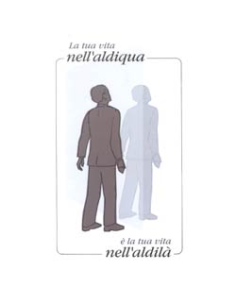 La tua vita nell'aldiqua é la tua vita nell'aldilà