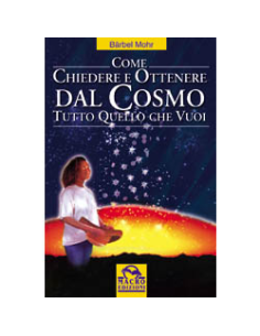 Come chiedere ed ottenere dal cosmo tutto quello che vuoi