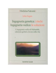 Ingegneria Genetica: i rischi. -  Ingegneria Vedica: le soluzioni