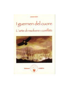 I Guerrieri del Cuore. L'Arte di Risolvere i Conflitti