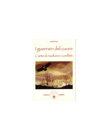 I Guerrieri del Cuore. L'Arte di Risolvere i Conflitti