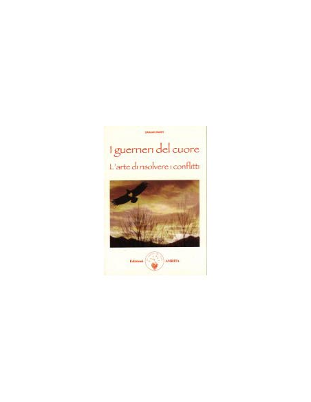 I Guerrieri del Cuore. L'Arte di Risolvere i Conflitti
