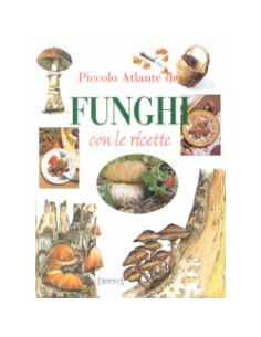 Piccolo atlante dei funghi con le ricette