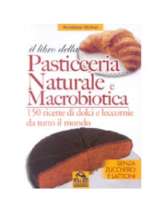 Il libro della pasticceria naturale e macrobiotica