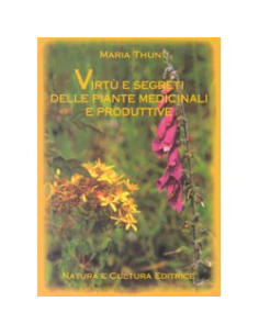 Virtù e segreti delle piante medicinali e produttive