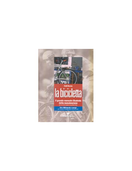La bicicletta, il grande manuale illustrato della manutenzione
