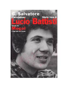 L'arcobaleno. Storia vera di Lucio Battisti vissuta da Mogol e dagli altri che c'erano