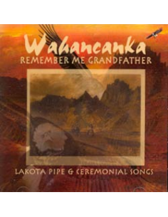 REMEMBER ME GRAND FATHER Lakota Pipe and Cerimonial Songs