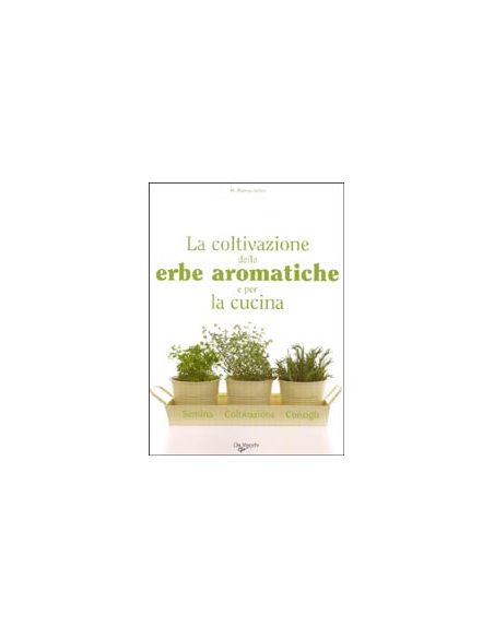 La coltivazione delle erbe aromatiche e per la cucina