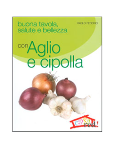 Buona tavola, salute e bellezza con Aglio e cipolla