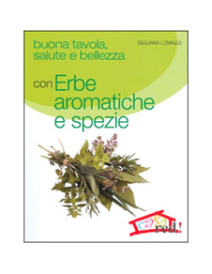 Buona tavola, salute e bellezza con Erbe aromatiche e spezie