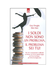 I soldi non sono un problema, il problema sei tu!