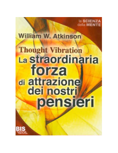 La Straordinaria Forza di Attrazione dei nostri Pensieri