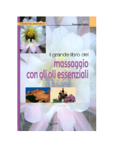 Il Grande Libro del Massaggio con gli Oli Essenziali