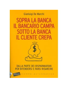 Sopra la Banca il Bancario Campa, sotto la Banca il Cliente Crepa