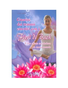 Guarire dai Traumi emotivi con i Fiori di Bach