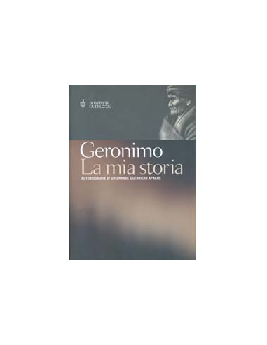 La Mia Storia - Autobiografia di un Grande Guerriero Apache