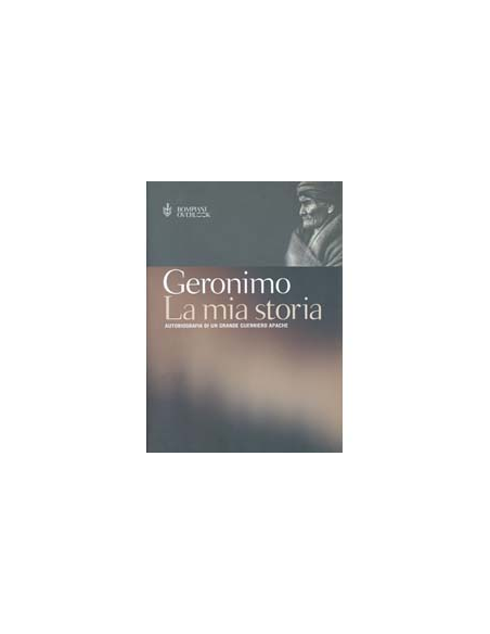 La Mia Storia - Autobiografia di un Grande Guerriero Apache