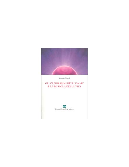 Gli Ologrammi dell'Amore e la Bussola della Vita
