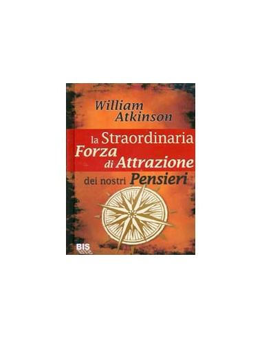 La Straordinaria Forza di Attrazione dei nostri Pensieri