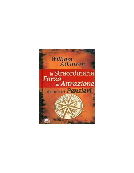 La Straordinaria Forza di Attrazione dei nostri Pensieri