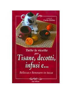 Tutte le Ricette per Tisane, Decotti, Infusi e...