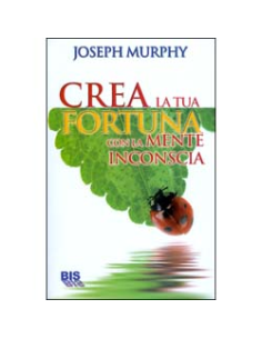 Crea la Tua Fortuna con la Mente Inconscia