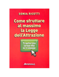 Come sfruttare al massimo la Legge dell'Attrazione.