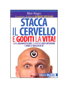 Stacca il Cervello e Goditi la Vita !
