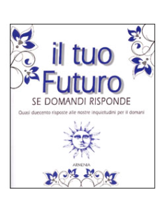 Il Tuo Futuro - se Domandi Risponde