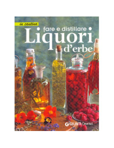Fare e Distillare Liquori d'erbe