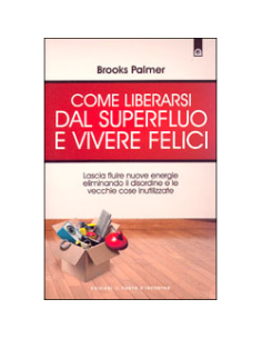 Come liberarsi dal Superfluo e Vivere Felici 