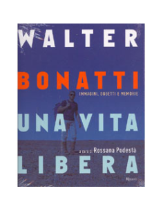 Walter Bonatti. Una vita libera