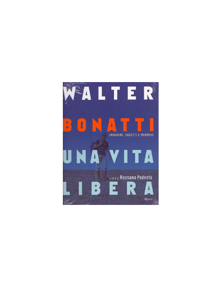 Walter Bonatti. Una vita libera