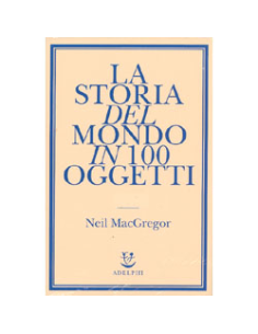 La Storia del Mondo in 100 Oggetti