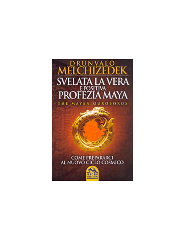 Svelata la Vera e Positiva Profezia Maya - The Mayan Ouroboros 