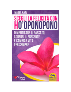 Scegli la Felicità con Ho'Oponopono 