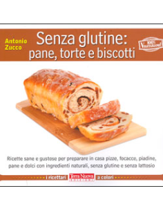 Senza Glutine: Pane, Torte e Biscotti