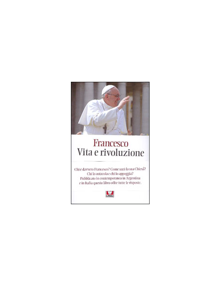Francesco. Vita e Rivoluzione