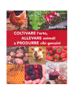 Coltivare l'orto, Allevare animali & Produrre cibi genunini