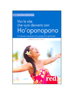 Vivi la Vita che Vuoi Davvero con Ho' oponopono