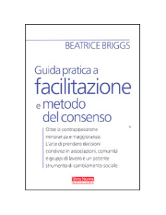 Guida Pratica a Facilitazione e Metodo del Consenso