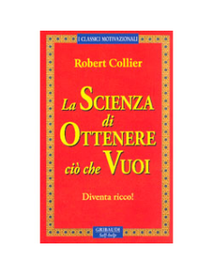La Scienza di Ottenere ciò che Vuoi