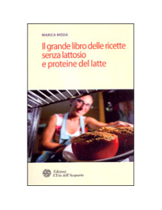 Il grande libro delle ricette senza lattosio e proteine del latte
