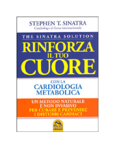  Rinforza il tuo Cuore con la Cardiologia Metabolica -The Sinatra Solution 