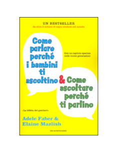 Come Parlare Perchè i Bambini ti Ascoltino & Come Ascoltare Perchè ti Parlino