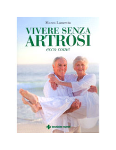 Vivere Senza Artrosi: Ecco Come