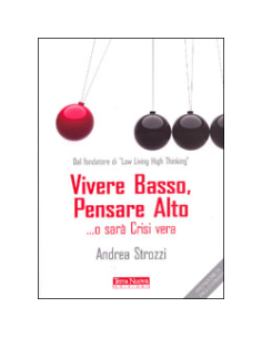Vivere Basso, Pensare Alto... o Sarà Crisi Vera